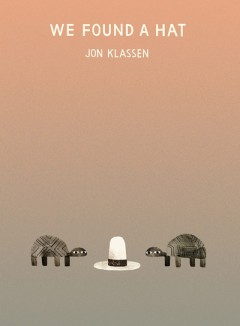 We Found A Hat - Jon Klassen